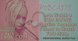 AUDIO ONLY - Kinky podcast 12. Let's watch a cum eating playlist together I want to watch you slurp