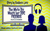The Story of the White Boi That Met the Cute Girl That Introduces Him to Tasty BBC