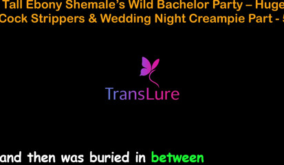 English Audio Sex Story - Tall Ebony Shemale's Wild Bachelor Party - Huge Cock Strippers &amp; Wedding Night Creampie - 5