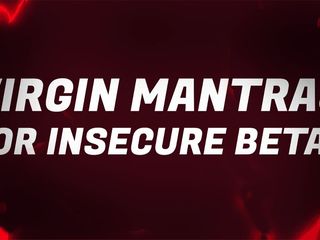 Virgin Mantras for Insecure Betas