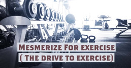 Mesmerize for Exercise New Name ( the Drive to Exercise)