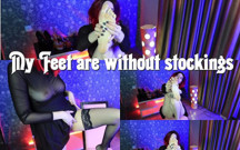My feet are without stockings