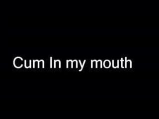 Cum in my mouth