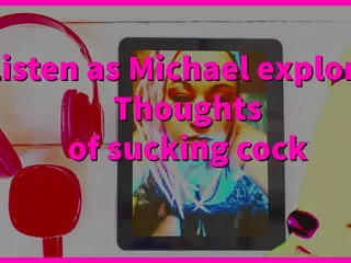 Listen as I Convince Michael to Suck His First Cock.