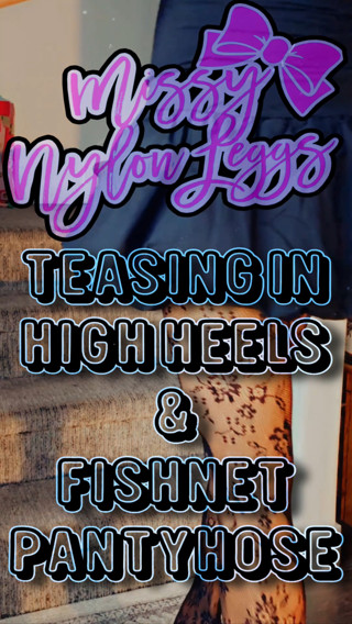 MissyNylonLeggs Teasing In High Heels & Fishnet Pantyhose