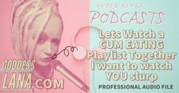 AUDIO ONLY - Kinky podcast 12. Let's watch a cum eating playlist together I want to watch you slurp