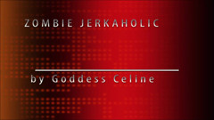 Zombie jerkaholic