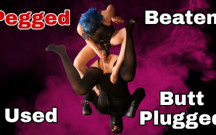 Pegged, Used, Beaten & Butt Plugged - Anal Pegging
