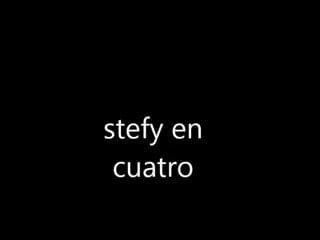 stefy en cuatro