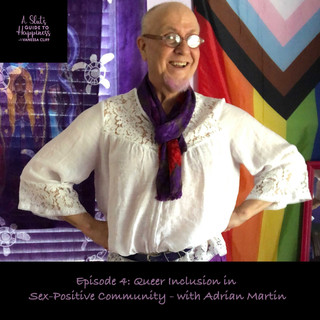 A Slut's Guide To Happiness Podcast - Episode 4: Queer Inclusion In Sex-Positive Community - With Adrian Martin