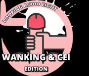 AUDIO ONLY- Looping audio eight wanking and CEI edition