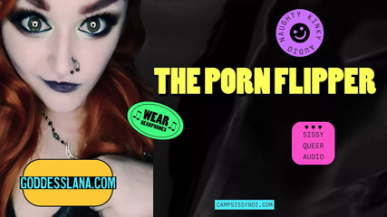 Camp Sissy Boi Presents THE PORN FLIPPER