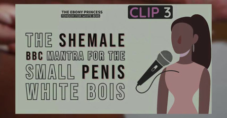Clip 3 the ebony princess the shemale bbc mantra for the small penis white bois thumbnail