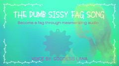 The Dumb Sissy Fag Song