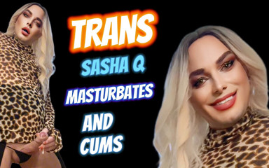 Trans Sasha Q Masturbates and Cums thumbnail