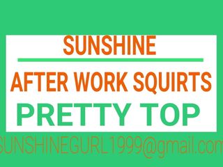 &#039;SUNSHINE&#039;  AFTER WORK SQUIRTS PRETTY TOP