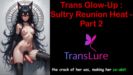 Trans Glow-up - Sultry Reunion Heat Part - 2: English Audio Sex Story thumbnail