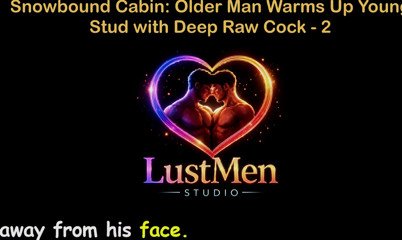 English Audio Gay Sex Story - Snowbound Cabin: Older Man Warms up Young Stud with Deep Raw Cock - Part 2