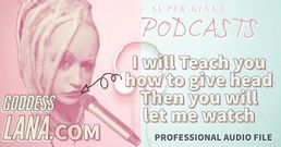 AUDIO ONLY - Kinky podcast 14 I will teach you how to give head then you will let me watch