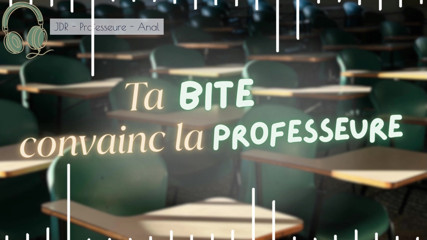 Ta bite convainc la prof de changer ta note - french audio rpg anal creampie