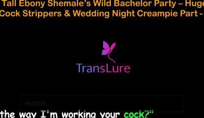 English Audio Sex Story - Tall Ebony Shemale's Wild Bachelor Party - Huge Cock Strippers &amp; Wedding Night Creampie - 2