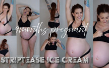 9months Pregnant Striptease Ice Cream