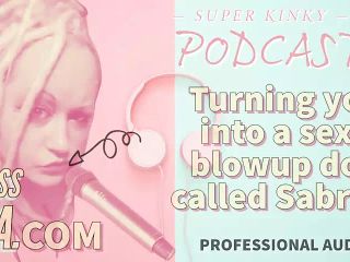 Kinky Podcast 19 Turning You Into a Sexy Blowup Doll Called Sabrina