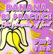 Banana BJ Practice Part 1 and 2