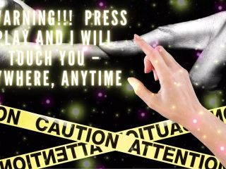 Warning!!! Press Play and I Will Touch You - Anywhere, Anytime