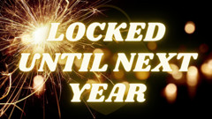 Locked up Until Next Year